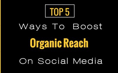 Top 5 Ways To Boost Organic Reach On Social Media