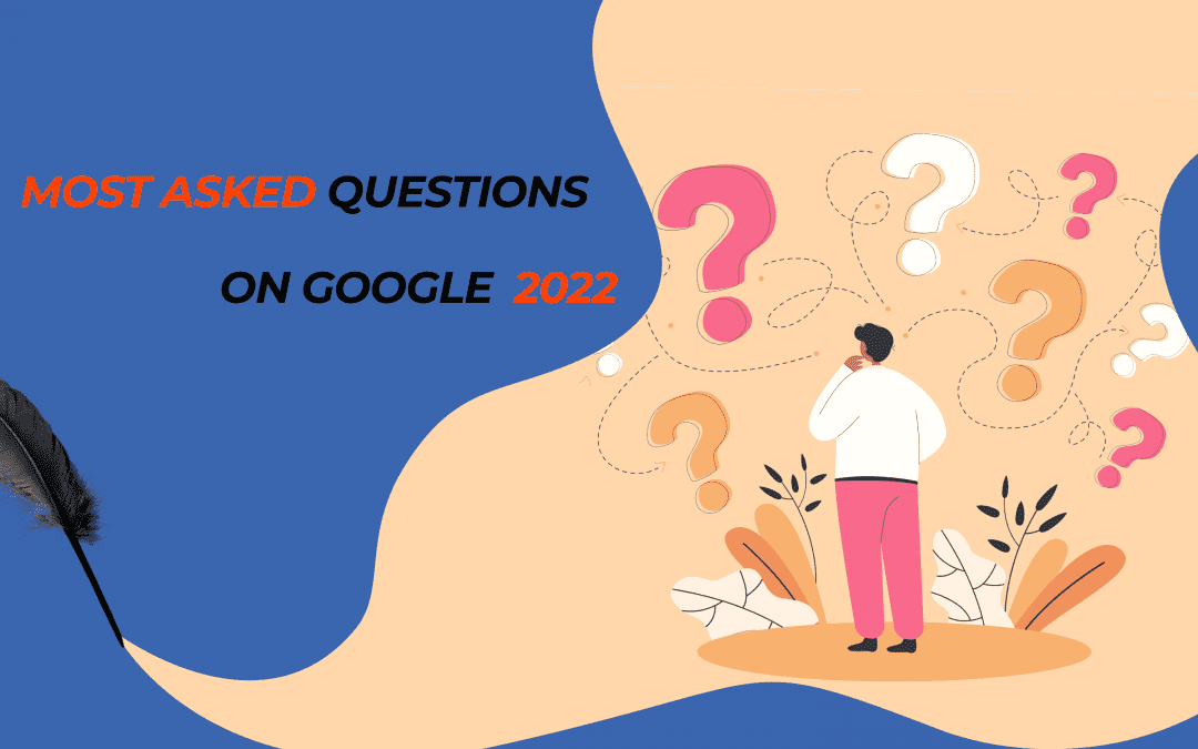 What are the Most Asked Questions on Google in 2022?
