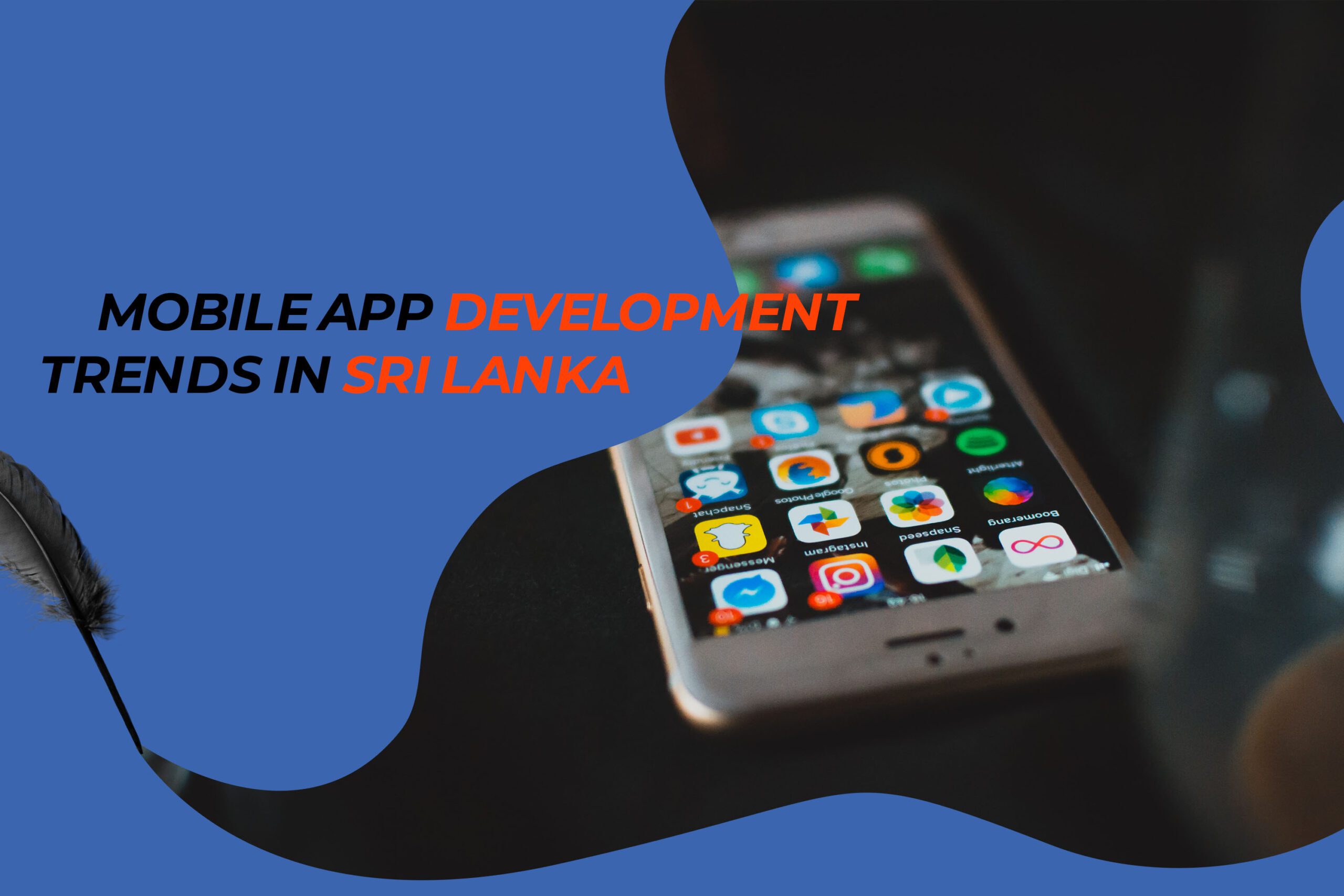 Mobile App Development Trends in Sri Lanka: Staying Ahead of the Curve
