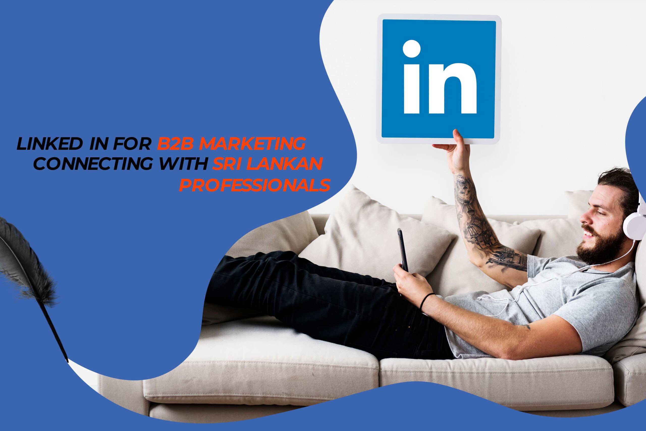 LinkedIn for B2B Marketing: Connecting with Sri Lankan Professionals