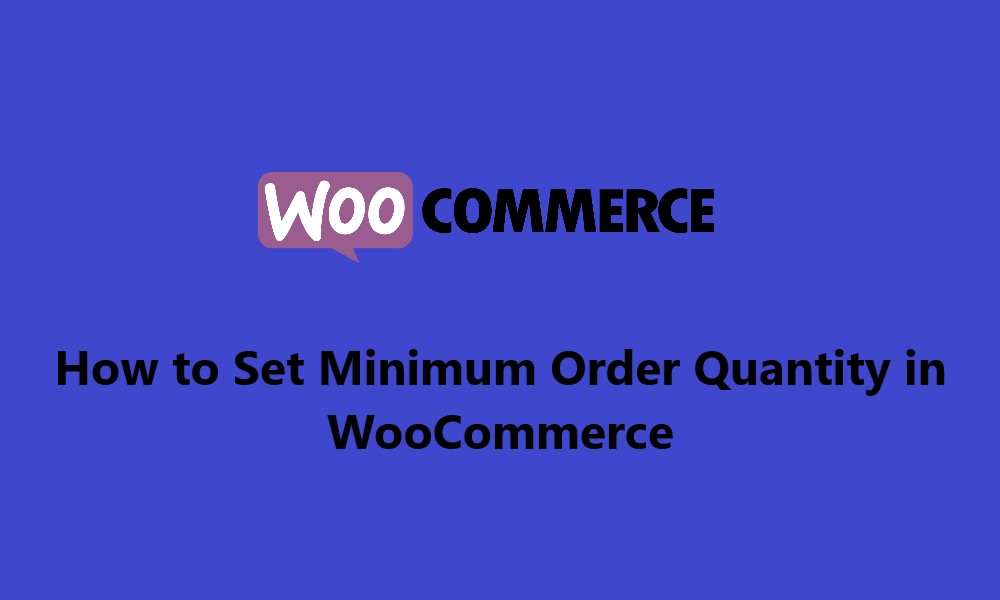 How to Set Minimum Order Quantity in WooCommerce