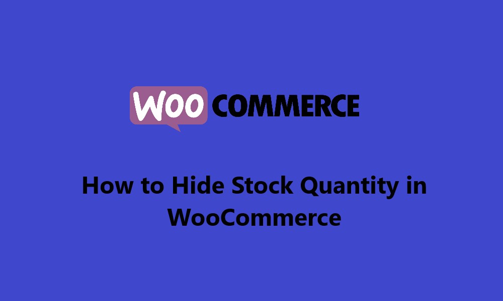 How to Hide Stock Quantity in WooCommerce